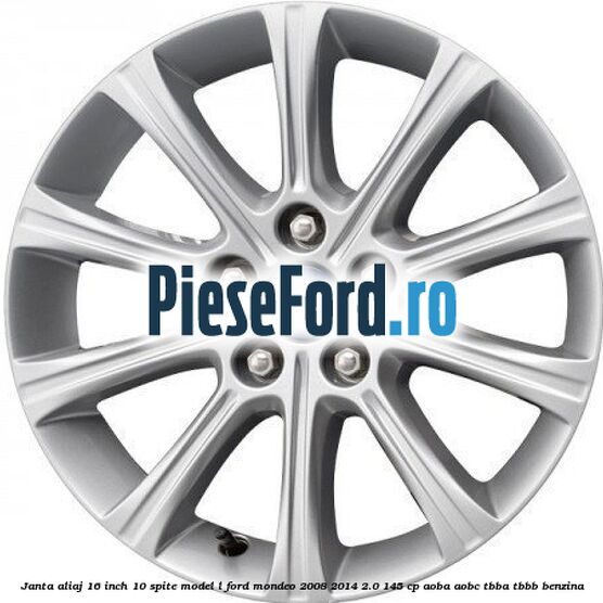 Janta aliaj 16 inch, 10 spite model L Ford Mondeo 2008-2014 2.0 145 cp AOBA, AOBC, TBBA, TBBB benzina