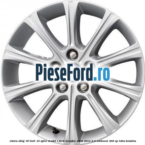 Janta aliaj 16 inch, 10 spite model L Ford Mondeo 2008-2014 2.0 EcoBoost 203 cp TNBA benzina