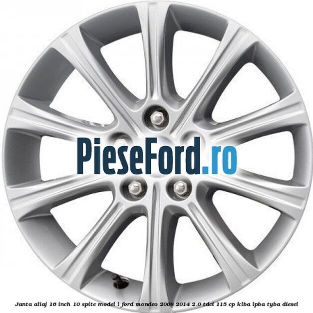Janta aliaj 16 inch, 10 spite model L Ford Mondeo 2008-2014 2.0 TDCi 115 cp KLBA, LPBA, TYBA diesel