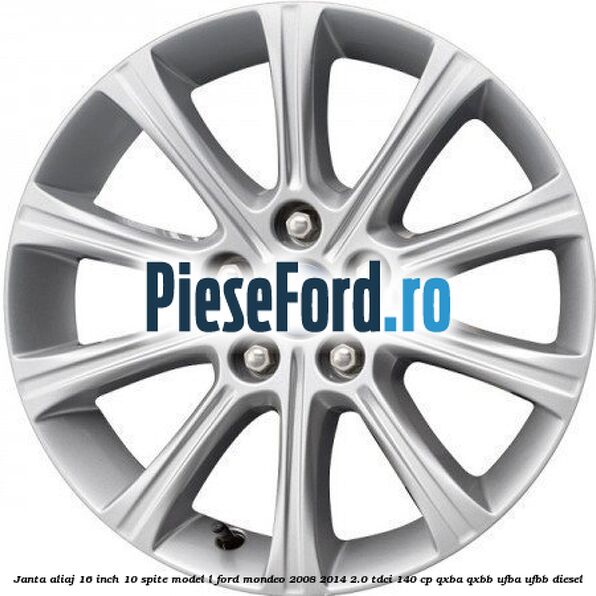 Janta aliaj 16 inch, 10 spite model L Ford Mondeo 2008-2014 2.0 TDCi 140 cp QXBA, QXBB, UFBA, UFBB diesel