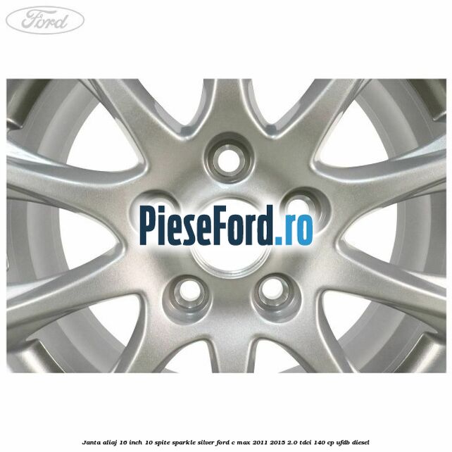 Janta aliaj 16 inch, 10 spite sparkle silver Ford C-Max 2011-2015 2.0 TDCi 140 cp UFDB diesel