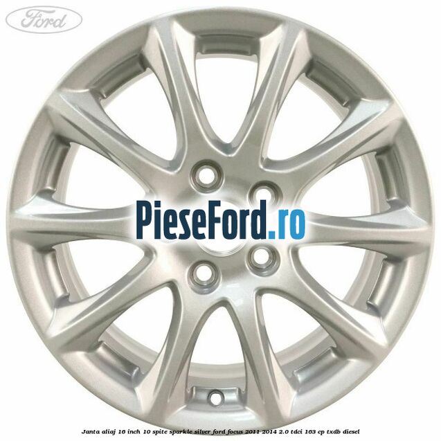 Janta aliaj 16 inch, 10 spite sparkle silver Ford Focus 2011-2014 2.0 TDCi 163 cp Janta aliaj 16 inch, 10 spite sparkle silver Ford Focus 2011-2014 2.0 TDCi 163 cp TXDB diesel