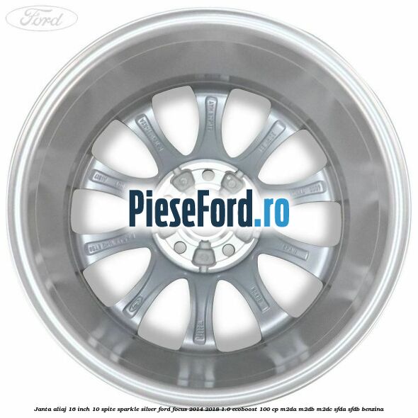 Janta aliaj 16 inch, 10 spite sparkle silver Ford Focus 2014-2018 1.0 EcoBoost 100 cp M2DA, M2DB, M2DC, SFDA, SFDB benzina