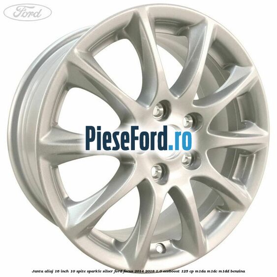 Janta aliaj 16 inch, 10 spite sparkle silver Ford Focus 2014-2018 1.0 EcoBoost 125 cp