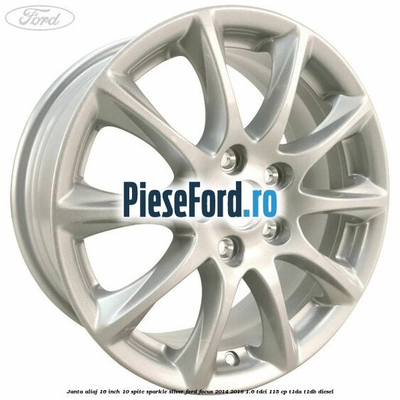 Janta aliaj 16 inch, 10 spite sparkle silver Ford Focus 2014-2018 1.6 TDCi 115 cp