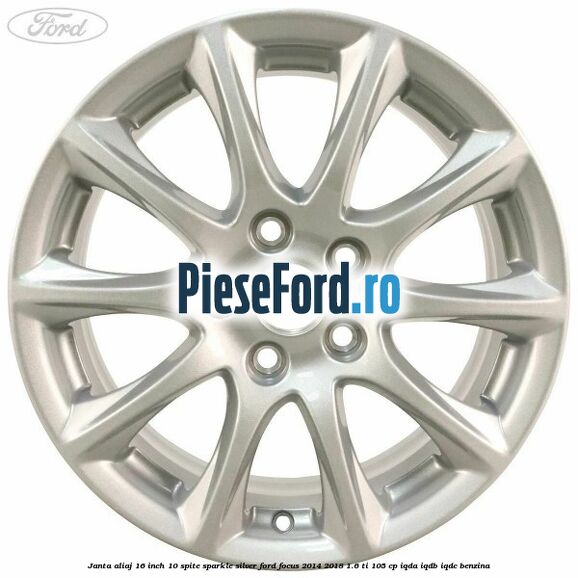 Janta aliaj 16 inch, 10 spite sparkle silver Ford Focus 2014-2018 1.6 Ti 105 cp IQDA, IQDB, IQDC benzina