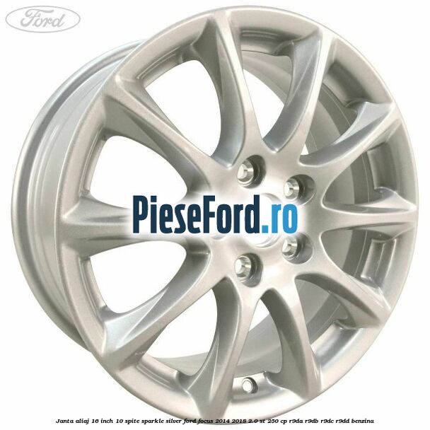 Janta aliaj 16 inch, 10 spite sparkle silver Ford Focus 2014-2018 2.0 ST 250 cp