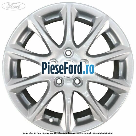 Janta aliaj 16 inch, 10 spite sparkle silver Ford Focus 2014-2018 2.0 TDCi 150 cp T7DA, T7DB diesel