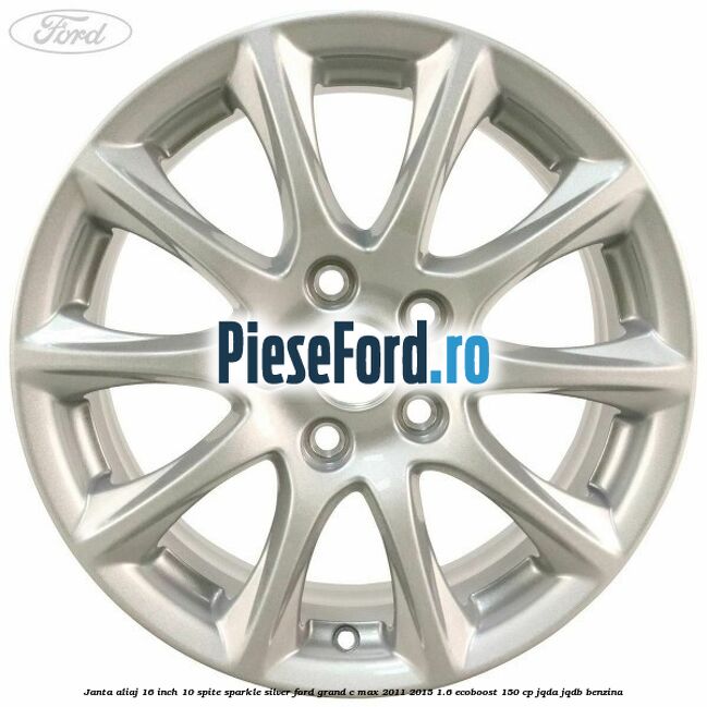 Janta aliaj 16 inch, 10 spite sparkle silver Ford Grand C-Max 2011-2015 1.6 EcoBoost 150 cp JQDA, JQDB benzina