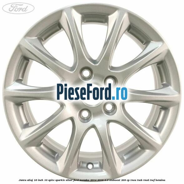 Janta aliaj 16 inch, 10 spite sparkle silver Ford Mondeo 2014-2018 2.0 EcoBoost 203 cp TNCA, TNCB, TNCD, TNCF benzina