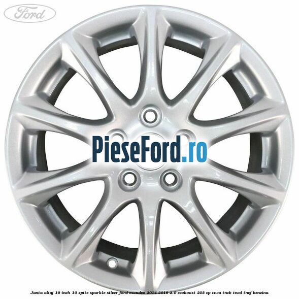 Janta aliaj 16 inch, 10 spite sparkle silver Ford Mondeo 2014-2018 2.0 EcoBoost 203 cp TNCA, TNCB, TNCD, TNCF benzina