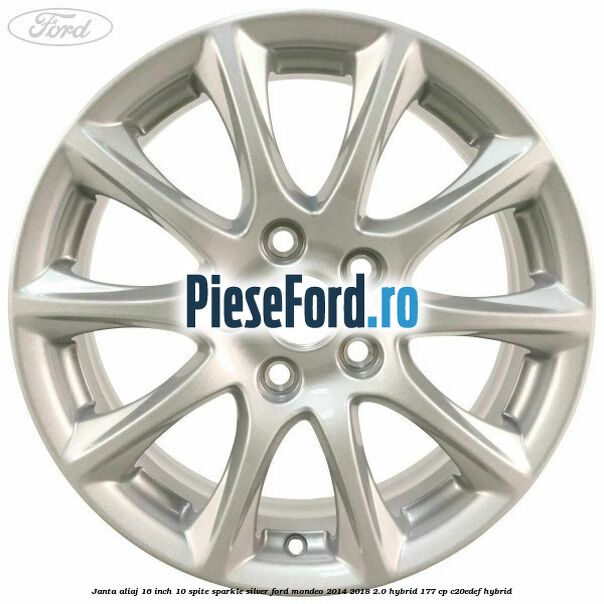 Janta aliaj 16 inch, 10 spite sparkle silver Ford Mondeo 2014-2018 2.0 Hybrid 177 cp C20EDEF hybrid