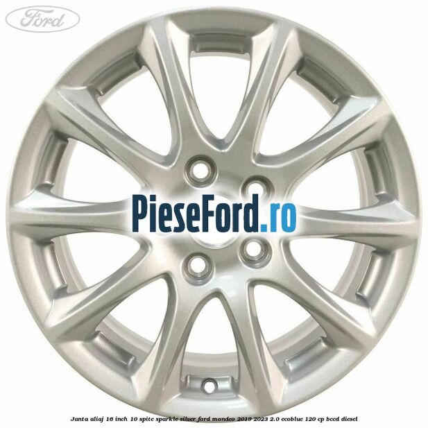 Janta aliaj 16 inch, 10 spite sparkle silver Ford Mondeo 2019-2023 2.0 EcoBlue 120 cp Janta aliaj 16 inch, 10 spite sparkle silver Ford Mondeo 2019-2023 2.0 EcoBlue 120 cp BCCD diesel