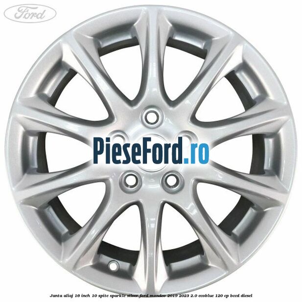 Janta aliaj 16 inch, 10 spite sparkle silver Ford Mondeo 2019-2023 2.0 EcoBlue 120 cp Janta aliaj 16 inch, 10 spite sparkle silver Ford Mondeo 2019-2023 2.0 EcoBlue 120 cp BCCD diesel