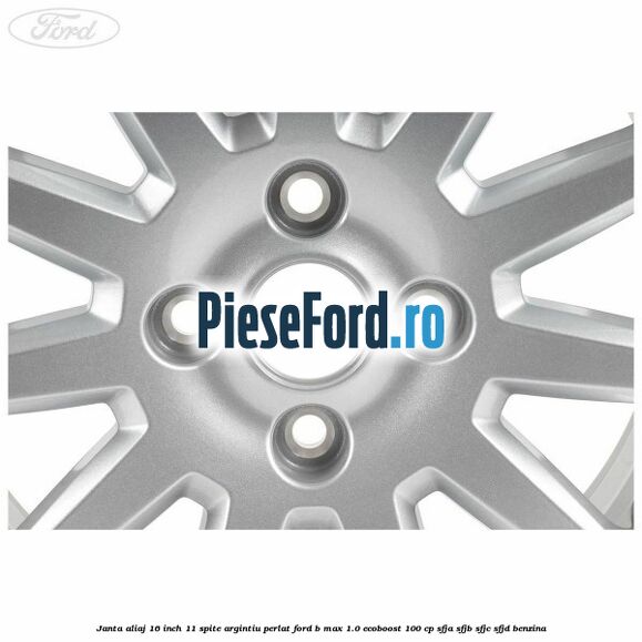 Janta aliaj 16 inch, 11 spite argintiu perlat Ford B-Max 1.0 EcoBoost 100 cp SFJA, SFJB, SFJC, SFJD benzina