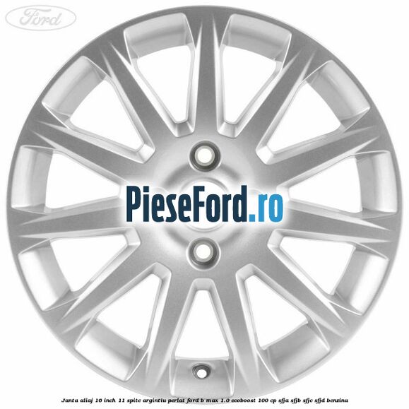 Janta aliaj 16 inch, 11 spite argintiu perlat Ford B-Max 1.0 EcoBoost 100 cp SFJA, SFJB, SFJC, SFJD benzina