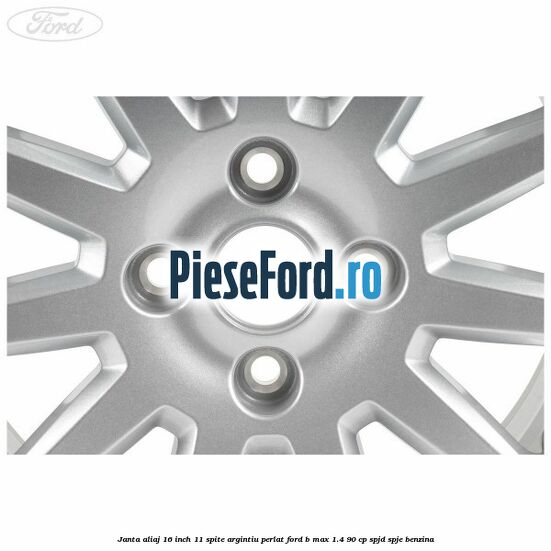 Janta aliaj 16 inch, 11 spite argintiu perlat Ford B-Max 1.4 90 cp SPJD, SPJE benzina
