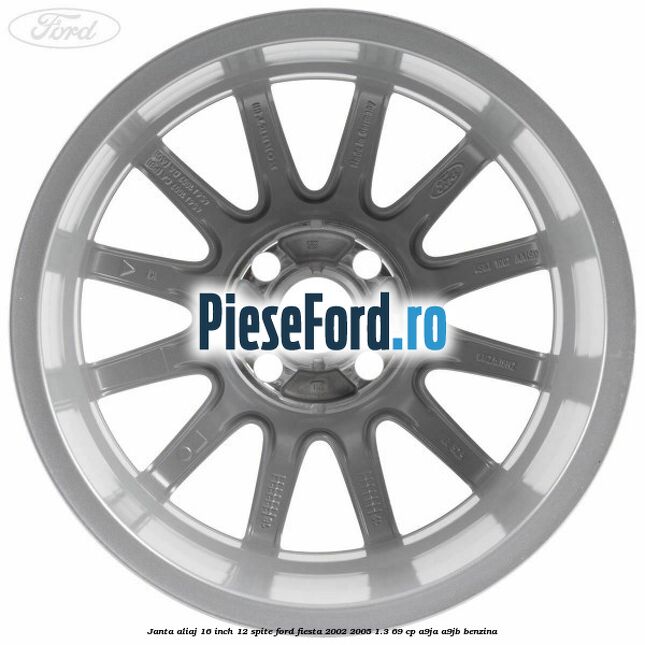 Janta aliaj 16 inch, 12 spite Ford Fiesta 2002-2005 1.3 69 cp A9JA, A9JB benzina