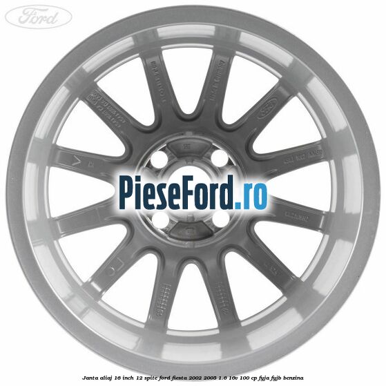 Janta aliaj 16 inch, 12 spite Ford Fiesta 2002-2005 1.6 16V 100 cp FYJA, FYJB benzina