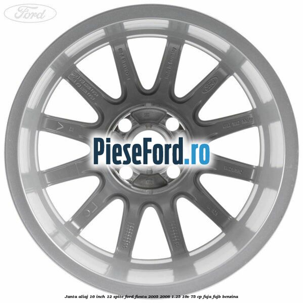 Janta aliaj 16 inch, 12 spite Ford Fiesta 2005-2008 1.25 16V 75 cp FUJA, FUJB benzina