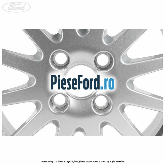 Janta aliaj 16 inch, 12 spite Ford Fiesta 2005-2008 1.3 60 cp BAJA benzina