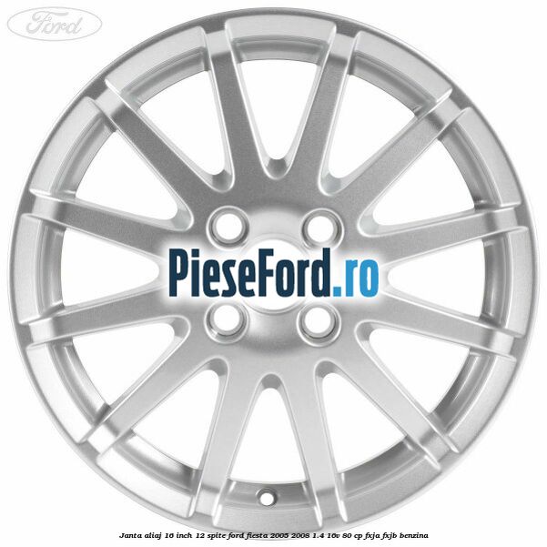 Janta aliaj 16 inch, 12 spite Ford Fiesta 2005-2008 1.4 16V 80 cp Janta aliaj 16 inch, 12 spite Ford Fiesta 2005-2008 1.4 16V 80 cp FXJA, FXJB benzina