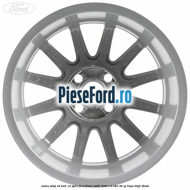 Janta aliaj 16 inch, 12 spite Ford Fiesta 2005-2008 1.6 TDCi 90 cp HHJA, HHJB diesel