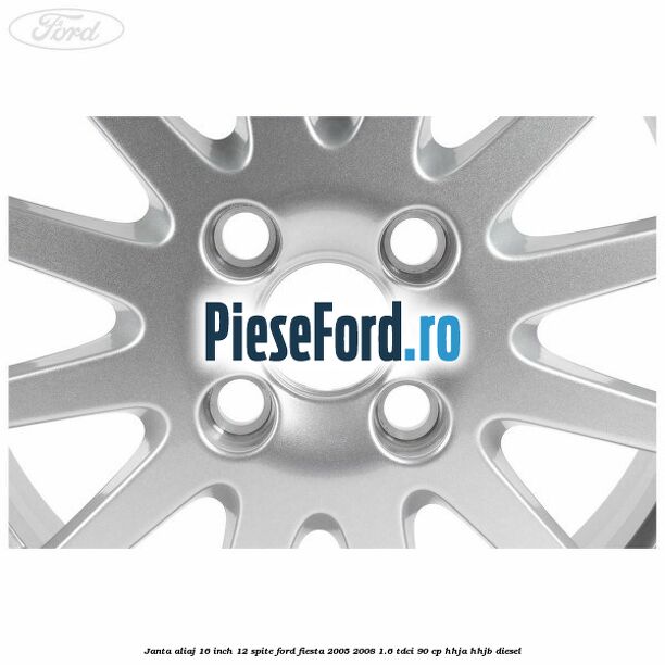 Janta aliaj 16 inch, 12 spite Ford Fiesta 2005-2008 1.6 TDCi 90 cp HHJA, HHJB diesel