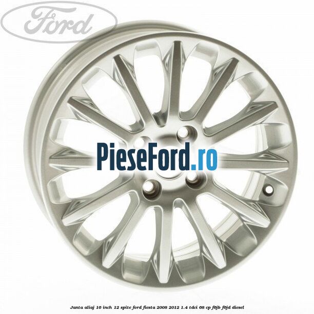 Janta aliaj 16 inch, 12 spite Ford Fiesta 2008-2012 1.4 TDCi 68 cp F6JB, F6JD diesel