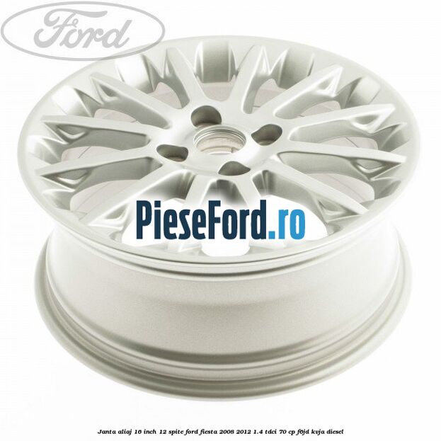 Janta aliaj 16 inch, 12 spite Ford Fiesta 2008-2012 1.4 TDCi 70 cp Janta aliaj 16 inch, 12 spite Ford Fiesta 2008-2012 1.4 TDCi 70 cp F6JD, KVJA diesel