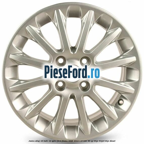 Janta aliaj 16 inch, 12 spite Ford Fiesta 2008-2012 1.6 TDCi 90 cp Janta aliaj 16 inch, 12 spite Ford Fiesta 2008-2012 1.6 TDCi 90 cp HHJC, HHJD, HHJE diesel