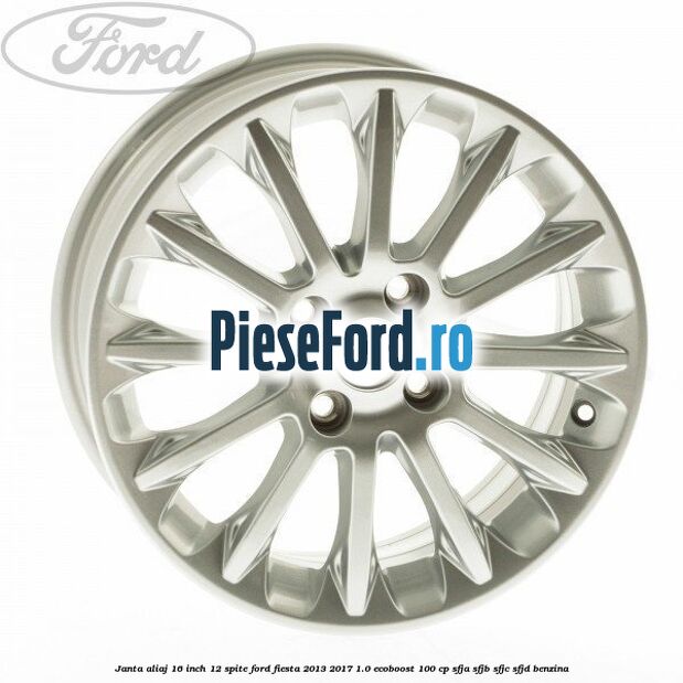 Janta aliaj 16 inch, 12 spite Ford Fiesta 2013-2017 1.0 EcoBoost 100 cp SFJA, SFJB, SFJC, SFJD benzina