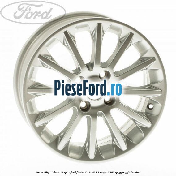 Janta aliaj 16 inch, 12 spite Ford Fiesta 2013-2017 1.0 Sport 140 cp Janta aliaj 16 inch, 12 spite Ford Fiesta 2013-2017 1.0 Sport 140 cp YYJA, YYJB benzina
