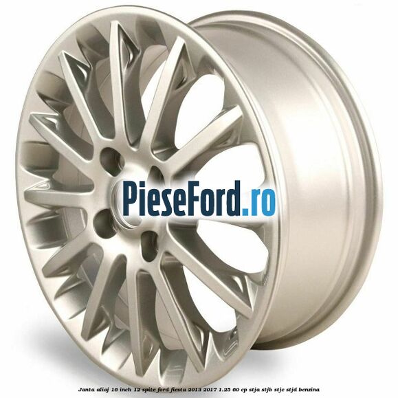 Janta aliaj 16 inch, 12 spite Ford Fiesta 2013-2017 1.25 60 cp STJA, STJB, STJC, STJD benzina