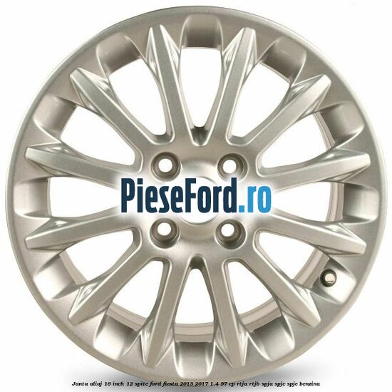 Janta aliaj 16 inch, 12 spite Ford Fiesta 2013-2017 1.4 97 cp RTJA, RTJB, SPJA, SPJC, SPJE benzina