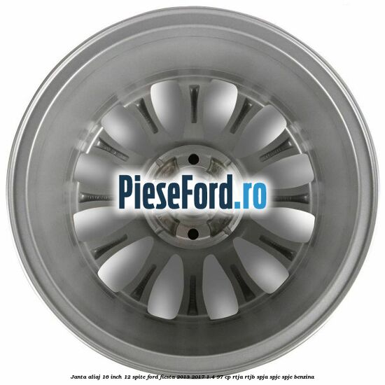 Janta aliaj 16 inch, 12 spite Ford Fiesta 2013-2017 1.4 97 cp RTJA, RTJB, SPJA, SPJC, SPJE benzina