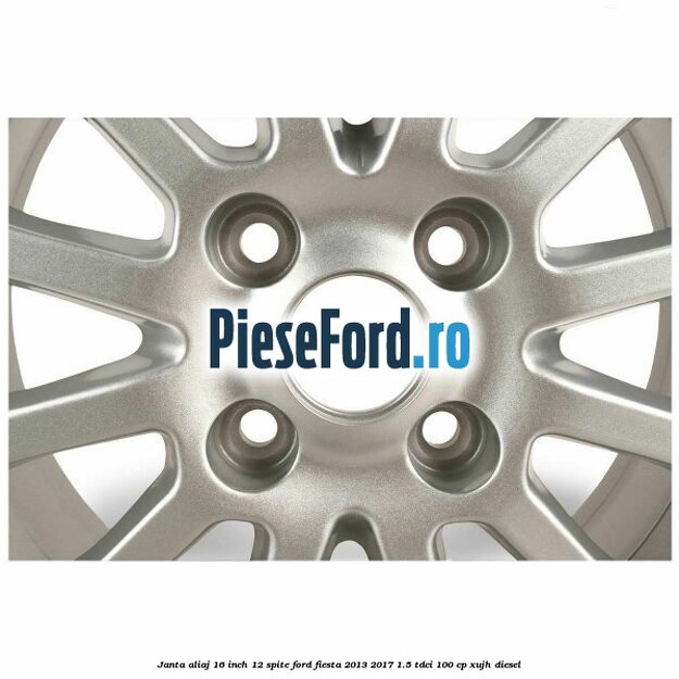 Janta aliaj 16 inch, 12 spite Ford Fiesta 2013-2017 1.5 TDCi 100 cp XUJH diesel