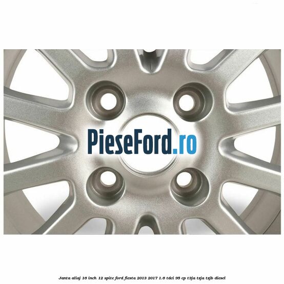 Janta aliaj 16 inch, 12 spite Ford Fiesta 2013-2017 1.6 TDCi 95 cp T3JA, TZJA, TZJB diesel