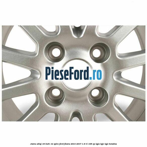 Janta aliaj 16 inch, 12 spite Ford Fiesta 2013-2017 1.6 Ti 105 cp IQJA, IQJC, IQJE benzina