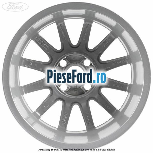 Janta aliaj 16 inch, 12 spite Ford Fusion 1.6 100 cp Janta aliaj 16 inch, 12 spite Ford Fusion 1.6 100 cp FYJA, FYJB, FYJC benzina
