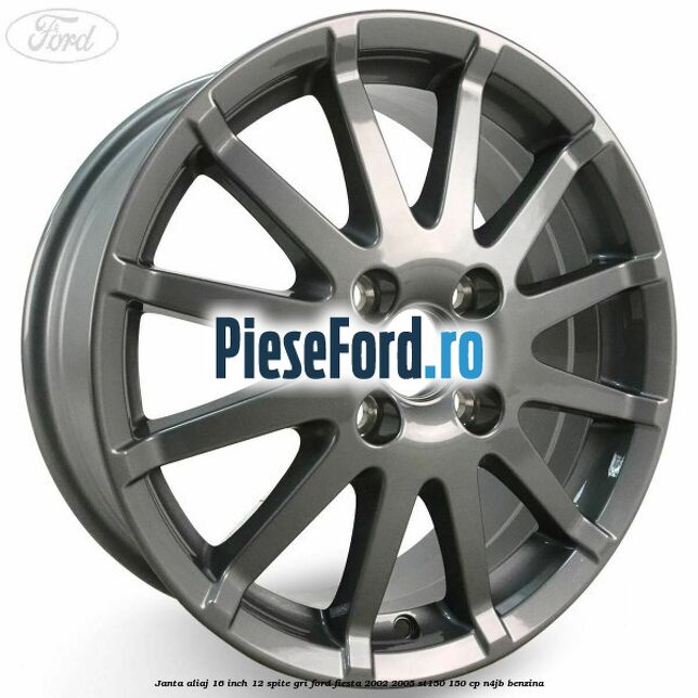 Janta aliaj 16 inch, 12 spite gri Ford Fiesta 2002-2005 ST150 150 cp N4JB benzina