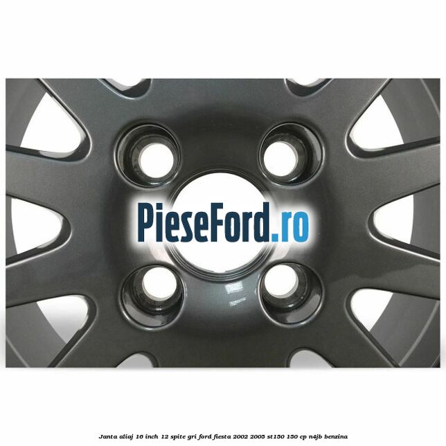 Janta aliaj 16 inch, 12 spite gri Ford Fiesta 2002-2005 ST150 150 cp N4JB benzina