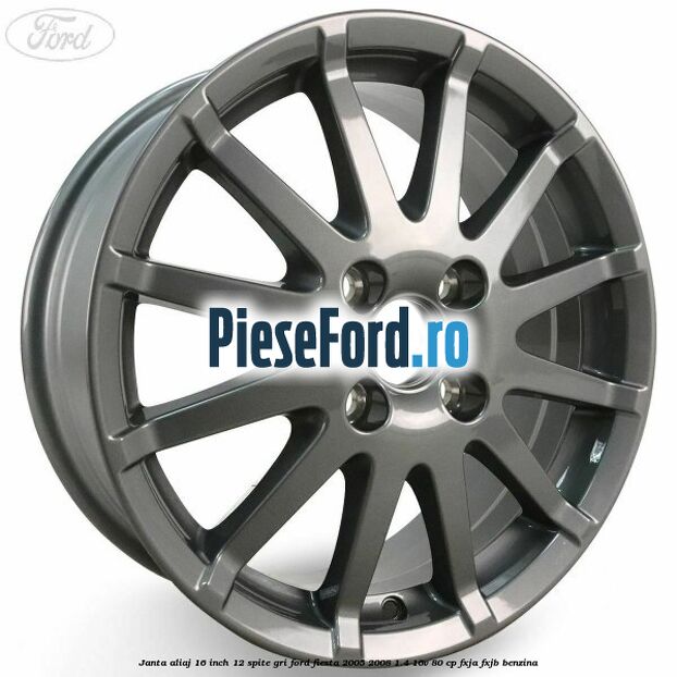 Janta aliaj 16 inch, 12 spite gri Ford Fiesta 2005-2008 1.4 16V 80 cp FXJA, FXJB benzina