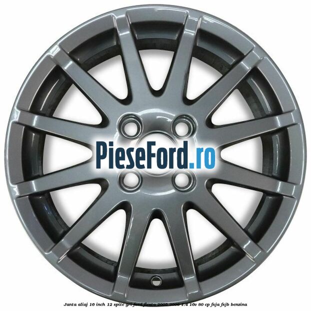 Janta aliaj 16 inch, 12 spite gri Ford Fiesta 2005-2008 1.4 16V 80 cp FXJA, FXJB benzina