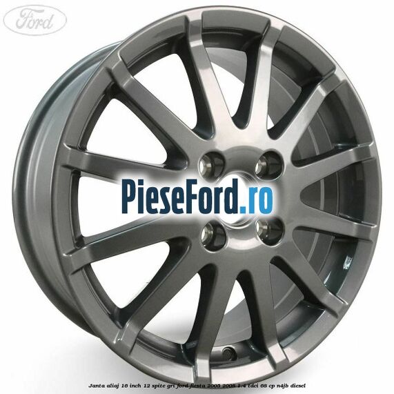 Janta aliaj 16 inch, 12 spite gri Ford Fiesta 2005-2008 1.4 TDCi 68 cp Janta aliaj 16 inch, 12 spite gri Ford Fiesta 2005-2008 1.4 TDCi 68 cp N4JB diesel