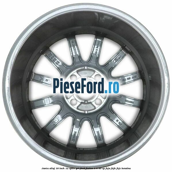 Janta aliaj 16 inch, 12 spite gri Ford Fusion 1.4 80 cp Janta aliaj 16 inch, 12 spite gri Ford Fusion 1.4 80 cp FXJA, FXJB, FXJC benzina
