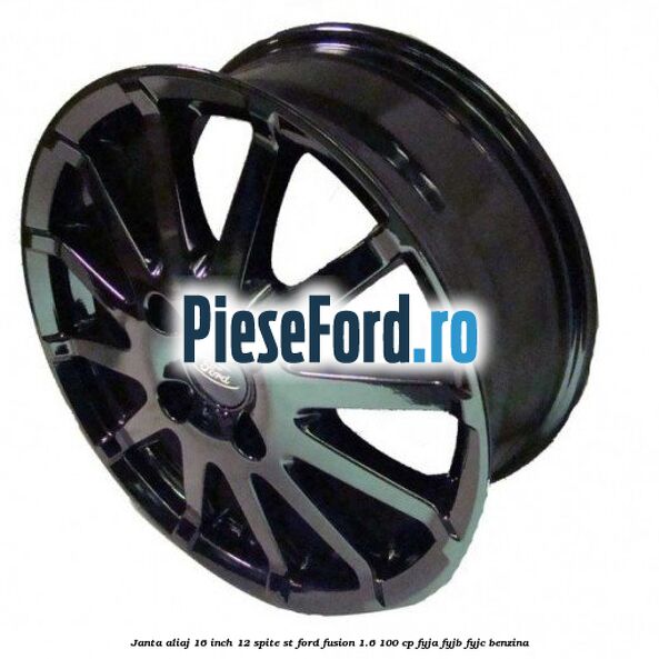 Janta aliaj 16 inch, 12 spite ST Ford Fusion 1.6 100 cp FYJA, FYJB, FYJC benzina