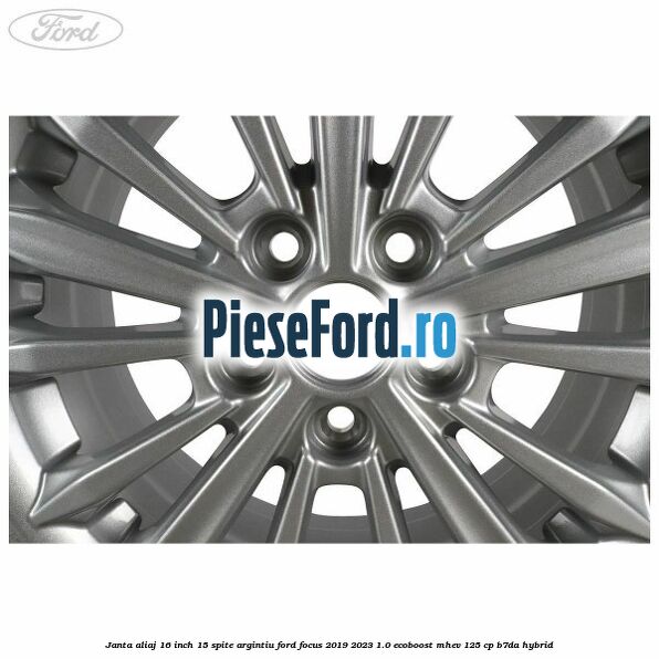 Janta aliaj 16 inch, 15 spite argintiu Ford Focus 2019-2023 1.0 EcoBoost mHEV 125 cp B7DA Hybrid