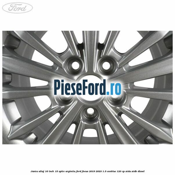 Janta aliaj 16 inch, 15 spite argintiu Ford Focus 2019-2023 1.5 EcoBlue 120 cp ZTDA, ZTDB diesel