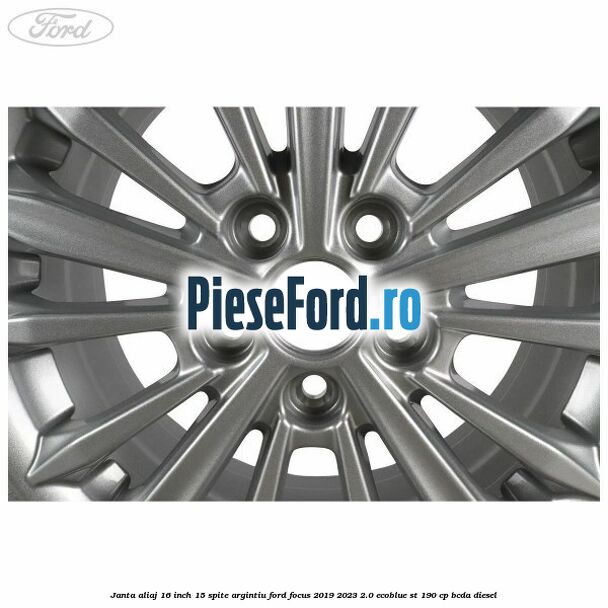 Janta aliaj 16 inch, 15 spite argintiu Ford Focus 2019-2023 2.0 EcoBlue ST 190 cp BCDA diesel